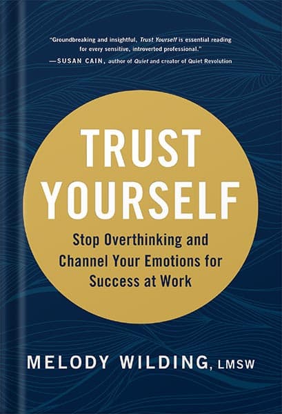 دانلود کتاب Trust Yourself: Stop Overthinking and Channel Your Emotions for Success at Work by Melody Wilding LMSW