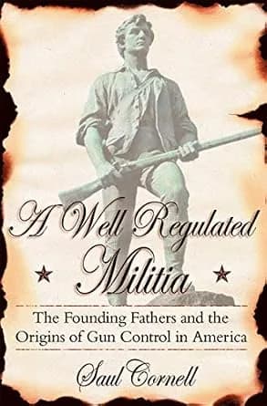 و دانلود نسخه کامل کتاب زبان اصلی A Well-Regulated Militia: The Founding Fathers and the Origins of Gun Control in America PDF | دانلود کتاب خارجی