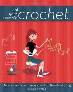 دانلود کتاب Not Your Mama’s Crochet: The Cool and Creative Way to Join the Chain Gang (Not Your Mamas)
