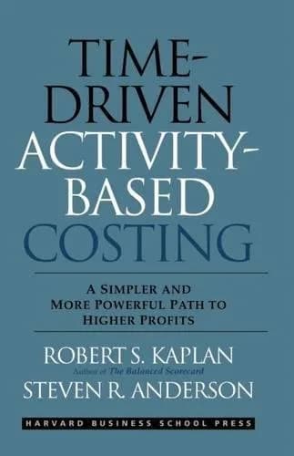 و دانلود نسخه کامل کتاب زبان اصلی Time-Driven Activity-Based Costing: A Simpler and More Powerful Path to Higher Profits Kindle Edition | دانلود کتاب خارجی