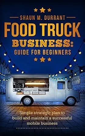 و دانلود نسخه کامل کتاب زبان اصلی Food Truck Business Guide for Beginners: Simple Strategic Plan to Build and Maintain a Successful Mobile Business (Business Guides for Beginners) PDF | دانلود کت