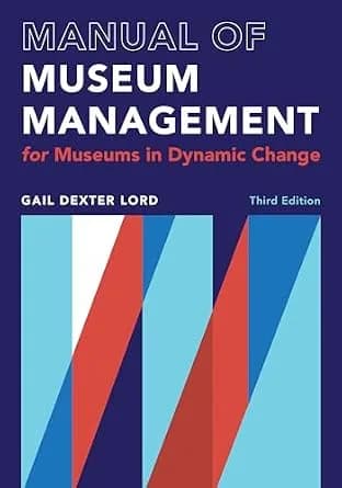 و دانلود نسخه کامل کتاب زبان اصلی Manual of Museum Management: For Museums in Dynamic Change (A Lord Cultural Resources Book) PDF | دانلود کتاب خارجی