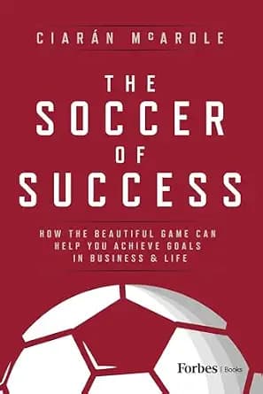 و دانلود نسخه کامل کتاب زبان اصلی The Soccer of Success: How the Beautiful Game Can Help You Achieve Goals in Business and Life PDF | دانلود کتاب خارجی