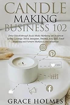 و دانلود نسخه کامل کتاب زبان اصلی Candle Making Business 102: Drive Growth through Social Media Marketing and In-person Selling. Leverage TikTok, Instagram, Pinterest, Etsy, SEO, Email Marketing