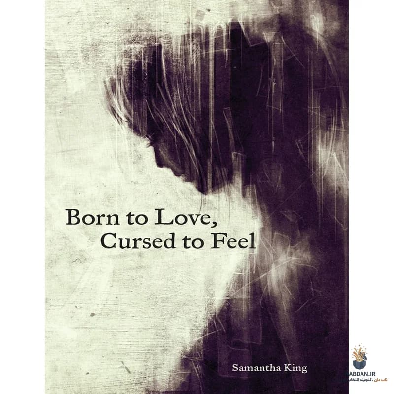 کتاب Born to Love Cursed to Feel (زاده عشق، نفرین‌شده به احساس) نسخه انگلیسی PDF | سامانتا کینگ