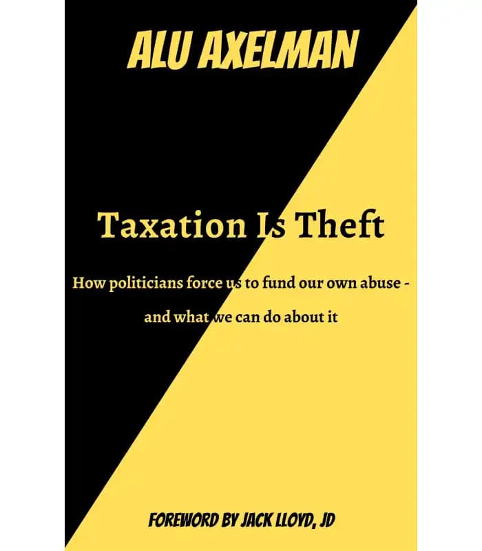 کتاب Taxation Is Theft (مالیات دزدی است) اثر آلو اکسلمن | نسخه انگلیسی PDF