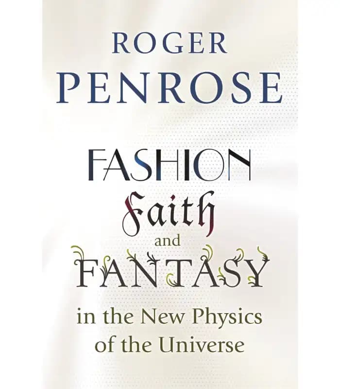 کتاب Fashion, Faith, and Fantasy in the New Physics of the Universe (مد، ایمان و خیال در فیزیک نوین جهان) اثر راجر پنروز | نسخه انگلیسی PDF