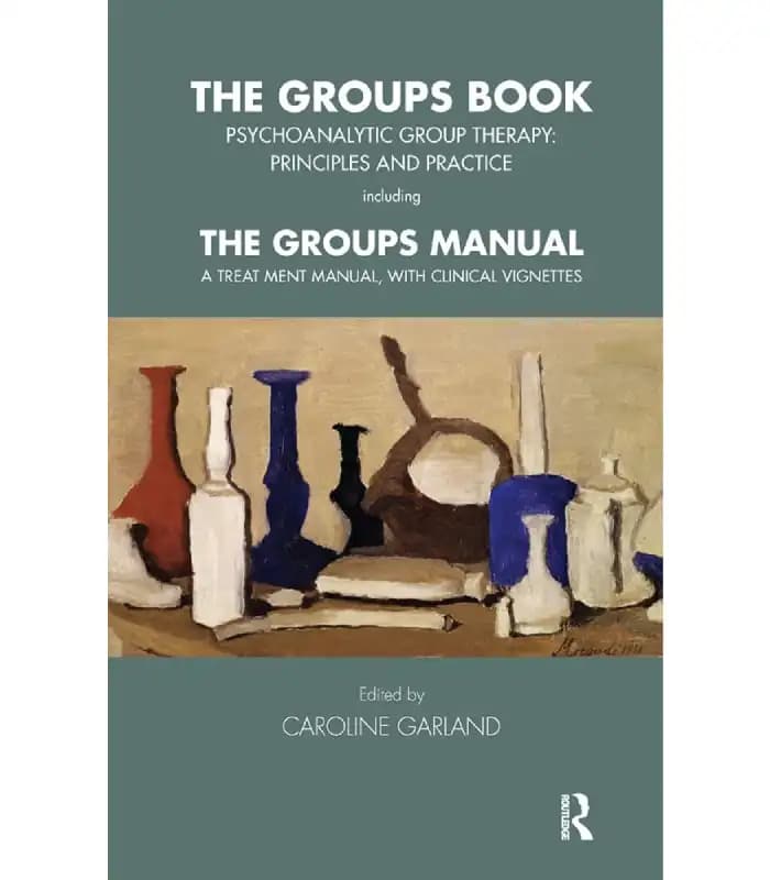 کتاب The Groups Book: Psychoanalytic Group Therapy – Principles and Practice (کتاب گروه‌ها: اصول و عمل گروه‌درمانی روانکاوانه) اثر کارولین گارلند | نسخه انگلیسی PDF