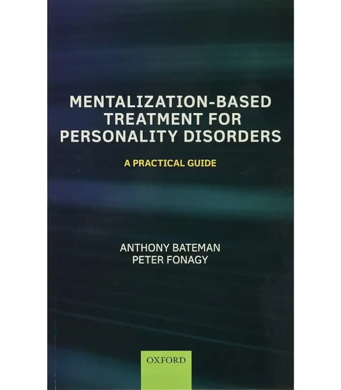 کتاب Mentalization-Based Treatment for Personality Disorders (درمان مبتنی بر ذهنیسازی برای اختلالات شخصیت) اثر آنتونی بیتمن و پیتر فوناگی | نسخه انگلیسی PDF