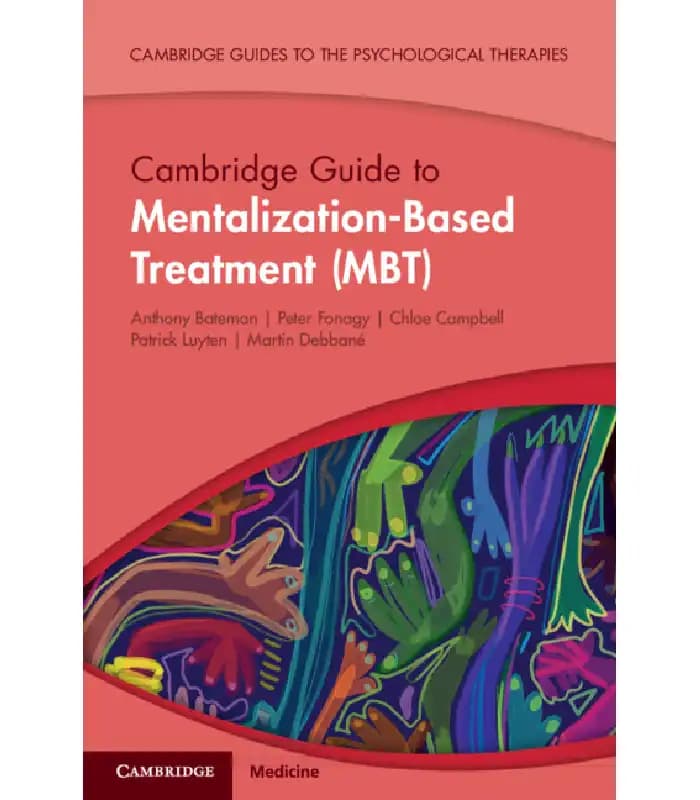 کتاب Cambridge Guide to Mentalization-Based Treatment (MBT) (راهنمای کمبریج درمان مبتنی بر ذهنیسازی) اثر پاتریشیا گراهام | نسخه انگلیسی PDF