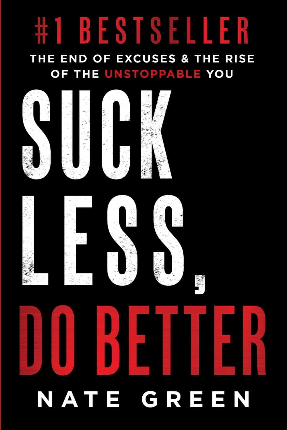 Suck Less Do Better: The End of Excuses & the Rise of the Unstoppable You