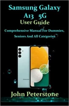کتاب SAMSUNG GALAXY A13 5G USER GUIDE: Comprehensive Manual For Dummies, Seniors And All Categories