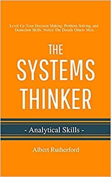 کتاب The Systems Thinker – Analytical Skills: Level Up Your Decision Making, Problem Solving, and Deduction Skills. Notice The Details Others Miss. (The Systems Thinker Series)