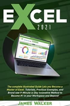 کتاب Excel 2021: The complete illustrated guide lets you become a master of Excel. Tutorials, practical examples, and brand new 9-minute-a-day innovative method to become #1 in your workspace and beyo