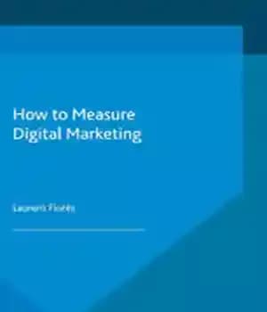 دانلود کتاب How to Measure Digital Marketing: Metrics for Assessing Impact and Designing Success – چگونه بازاریابی دیجیتال را اندازه…