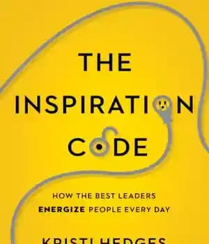 دانلود کتاب The inspiration code: how the best leaders energize people every day – کد الهام: چگونه بهترین رهبران هر…