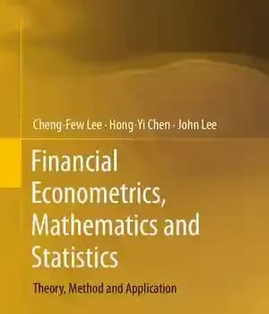 دانلود کتاب Financial Econometrics, Mathematics and Statistics: Theory, Method and Application – اقتصاد سنجی مالی، ریاضیات و آمار: نظریه، روش…