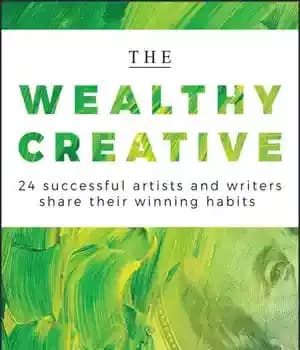 دانلود کتاب The Wealthy Creative: 24 Successful Artists and Writers Share Their Winning Habits – خلاق ثروتمند: 24 هنرمند و…