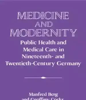 دانلود کتاب Medicine and Modernity: Public Health and Medical Care in Nineteenth- and Twentieth-Century Germany – پزشکی و مدرنیته: بهداشت…
