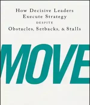 دانلود کتاب Move: How Decisive Leaders Execute Strategy Despite Obstacles, Setbacks, & Stalls – حرکت: چگونه رهبران قاطع استراتژی را…