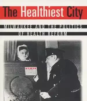 دانلود کتاب The Healthiest City: Milwaukee and the Politics of Health Reform – سالم ترین شهر: میلواکی و سیاست اصلاحات…