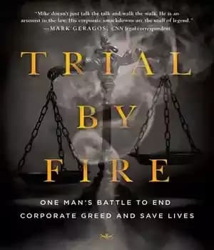 دانلود کتاب Trial by Fire: One Man’s Battle to End Corporate Greed and Save Lives – Trial by Fire: One…