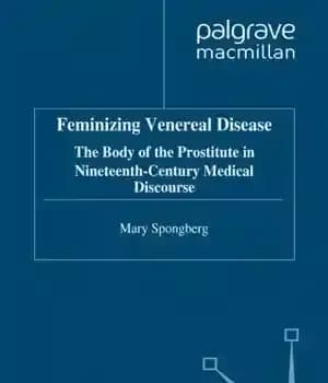 دانلود کتاب Feminizing Venereal Disease: The Body of the Prostitute in Nineteenth-century Medical Discourse – زنانه کردن بیماری مقاربتی: بدن…