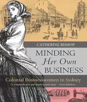 دانلود کتاب Minding Her Own Business: Colonial Businesswomen in Sydney – توجه به کسب و کار خود: زنان تاجر استعماری…