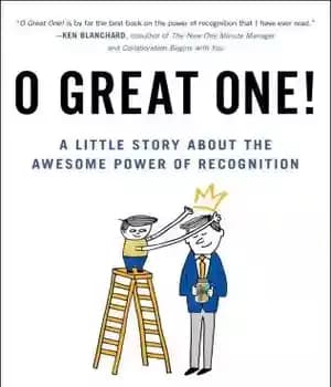 دانلود کتاب O Great One!: A Little Story About the Awesome Power of Recognition – ای بزرگ!: داستانی کوچک درباره…
