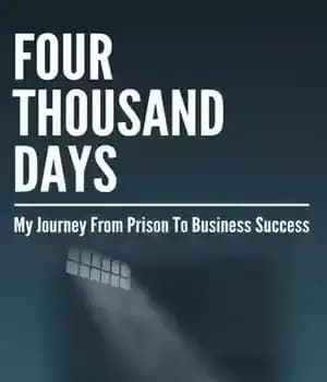 دانلود کتاب Four Thousand Days: My Journey From Prison To Business Success – چهار هزار روز: سفر من از زندان…