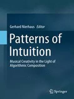 دانلود کتاب Patterns of Intuition: Musical Creativity in the Light of Algorithmic Composition