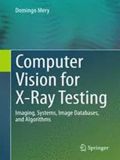 دانلود کتاب Computer Vision for X-Ray Testing: Imaging, Systems, Image Databases, and Algorithms