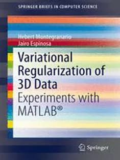 دانلود کتاب Variational Regularization of 3D Data: Experiments with MATLAB®
