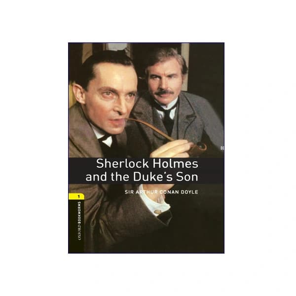Oxford Bookworms 1: Sherlock Holmes and the Duke’s Son