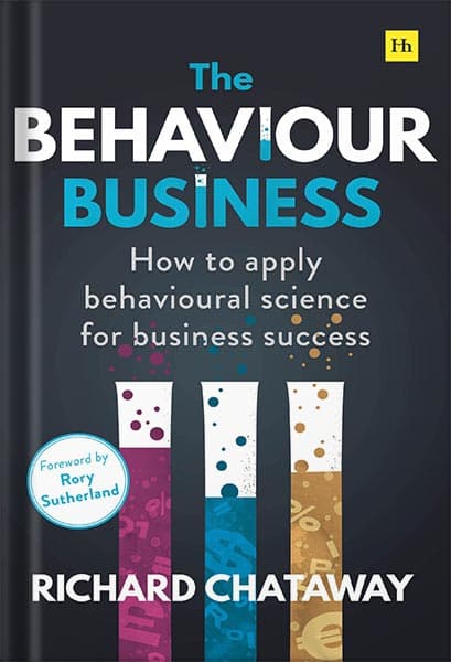 دانلود کتاب The Behaviour Business: How to apply behavioural science for business success by Richard Chataway