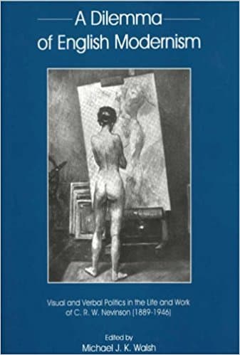 کتاب Dilemma Of English Modernism: Visual and Verbal Politics in the Life and Work of C. R. W