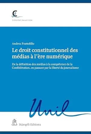 و دانلود نسخه کامل کتاب زبان اصلی Le droit constitutionnel des médias à l’ère numérique: De la définition des médias à la compétence de la Confédération, en passant par la liberté du journa