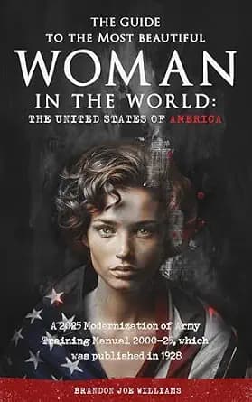 و دانلود نسخه کامل کتاب زبان اصلی The Guide to the Most Beautiful Woman in the World: The United States of America: A 2025 Modernization of Army Training Manual 2000-25, which was published in 19