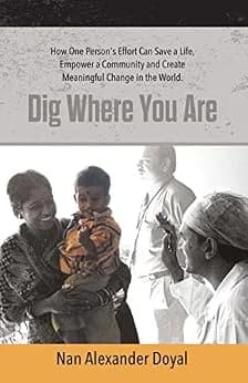 و دانلود نسخه کامل کتاب زبان اصلی Dig Where You Are: How One Person’s Effort Can Save a Life, Empower a Community and Create Meaningful Change in the World PDF | دانلود کتاب خارجی