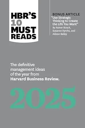 و دانلود نسخه کامل کتاب زبان اصلی HBR’s 10 Must Reads 2025: The Definitive Management Ideas of the Year from Harvard Business Review (with bonus article “Use Strategic Thinking to Cre