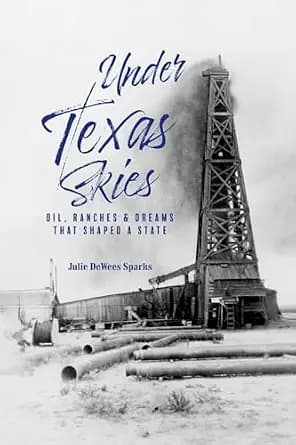 و دانلود نسخه کامل کتاب زبان اصلی Under Texas Skies: Oil, Ranches, and Dreams That Shaped a State PDF | دانلود کتاب خارجی