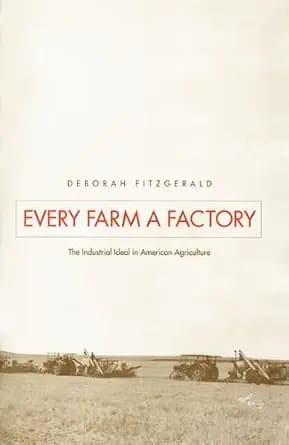و دانلود نسخه کامل کتاب زبان اصلی Every Farm a Factory: The Industrial Ideal in American Agriculture (Yale Agrarian Studies Series) PDF | دانلود کتاب خارجی