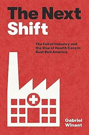 و دانلود نسخه کامل کتاب زبان اصلی The Next Shift: The Fall of Industry and the Rise of Health Care in Rust Belt America PDF | دانلود کتاب خارجی