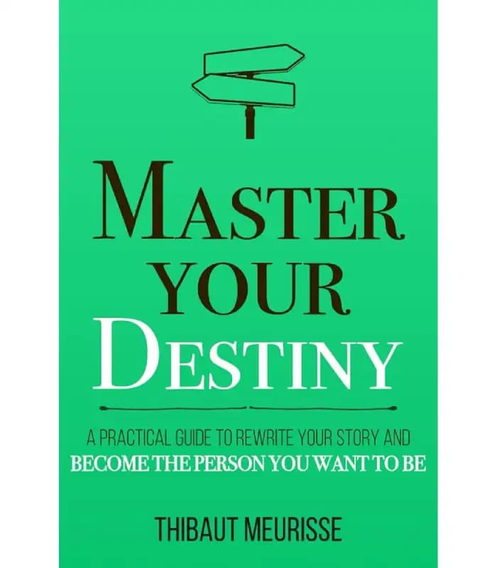 کتاب Master Your Destiny: A Practical Guide to Rewrite Your Story and Become the Person You Want to Be اثر Thibaut Meurisse | نسخه انگلیسی PDF