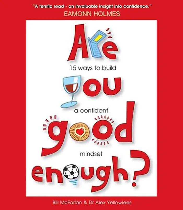 کتاب Are You Good Enough? 15 Ways to Build a Confident Mindset اثر Bill McFarlan و Alex Yellowlees | نسخه انگلیسی PDF