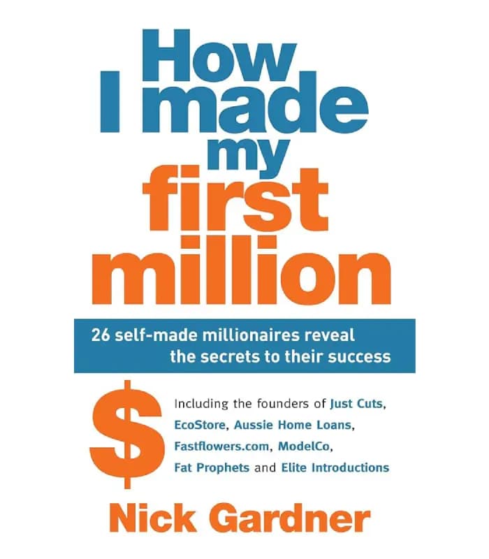 کتاب How I Made My First Million: 26 Self-Made Millionaires Reveal the Secrets to Their Success اثر Nick Gardner | نسخه انگلیسی PDF