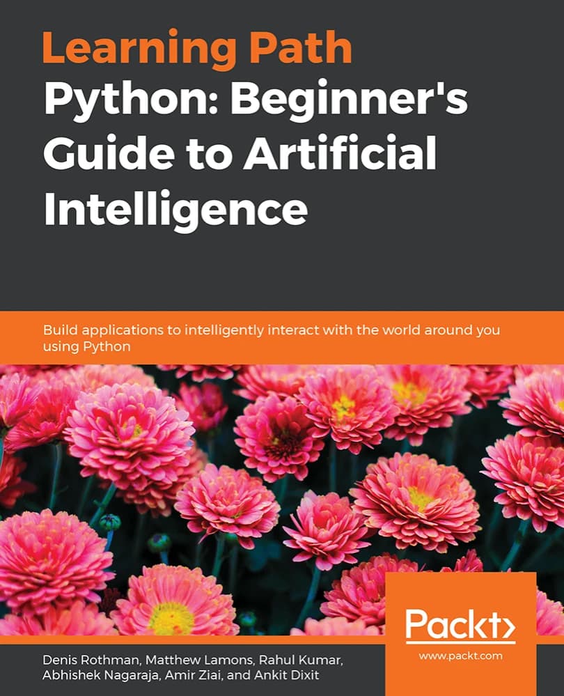 کتاب Python Beginners Guide to Artificial Intelligence (راهنمای مبتدیان پایتون برای هوش مصنوعی) نسخه انگلیسی PDF | دنیس راثمن،متیو لیمونز،راهول کومار،آبهیشک ناگاراج،امیر ضیایی،آنکیت دیکشیت