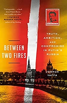 کتاب Between Two Fires: Truth, Ambition, and Compromise in Putin’s Russia