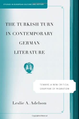 کتاب The Turkish Turn in Contemporary German Literature: Toward a New Critical Grammar of Migration (Studies in European Culture and History) نسخه کامل