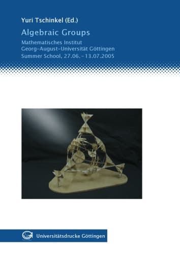 کتاب Algebraic Groups: Mathematisches Institut, Georg-August-Universitat Gottingen. Summer School, 27.6.-13.7.2005 نسخه کامل